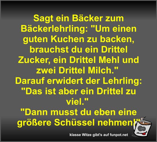 Sagt ein Bcker zum Bckerlehrling