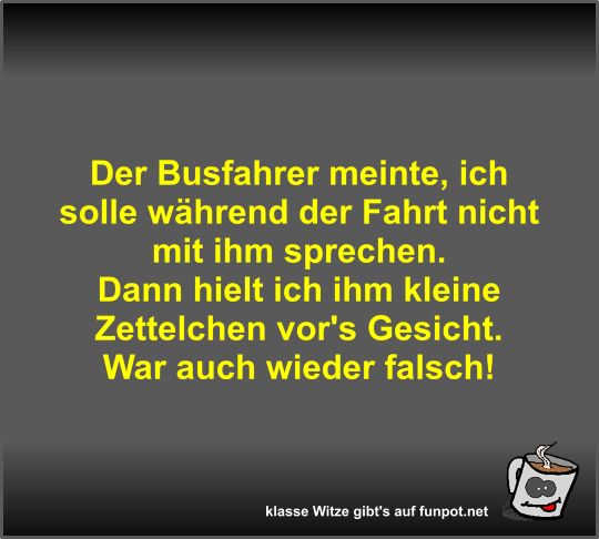 Der Busfahrer meinte, ich solle whrend der Fahrt nicht mit