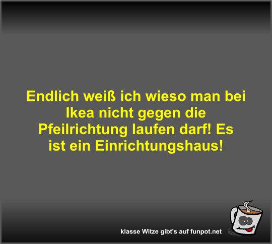 Endlich weiß ich wieso man bei Ikea nicht gegen die... Endlich weiß ich wieso man bei Ikea nicht gegen die...