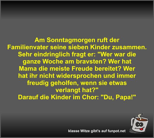 Am Sonntagmorgen ruft der Familienvater seine sieben Kinder