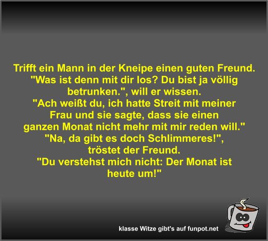 Trifft ein Mann in der Kneipe einen guten Freund Trifft ein Mann in der Kneipe einen guten Freund