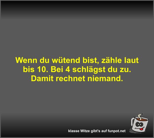 Wenn du wtend bist, zhle laut bis 10