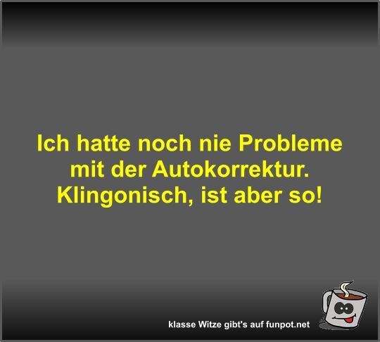 Ich hatte noch nie Probleme mit der Autokorrektur