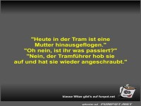 Heute in der Tram ist eine Mutter hinausgeflogen