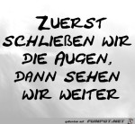 Zuerst-schlieen-wir-die-Augen,-dann-sehen-wir-weiter.jpg auf www.funpot.net