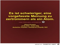 Es ist schwieriger, eine
vorgefasste Meinung zu
zertr�mmern