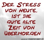 Der-Stress-von-heute,-ist-die-gute-alte-Zeit-von-bermorgen.jpg auf www.funpot.net