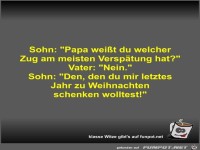 Sohn: Papa wei�t du welcher Zug am meisten Versp�tung hat?