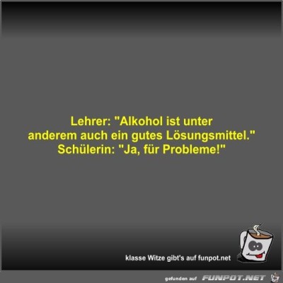 Lehrer:-Alkohol-ist-unter-anderem-auch-ein-gutes....jpg von Fossy