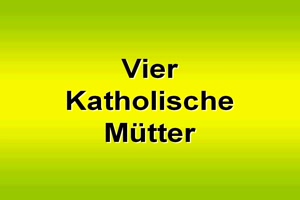 Vier katholische Mtter