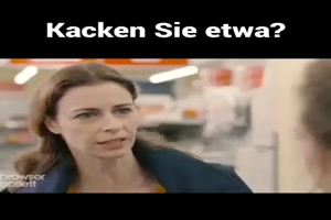 Kacken sie etwa
