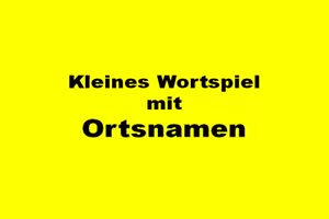 Kleines Wortspiel mit Ortsnamen