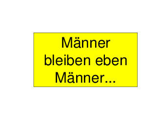 Mnner bleiben eben Mnner