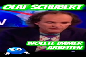 OLAF SCHUBERT wollte immer arbeiten